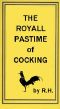 [Gutenberg 54372] • The Royal Pastime of Cock-fighting / The art of breeding, feeding, fighting, and curing cocks of the game